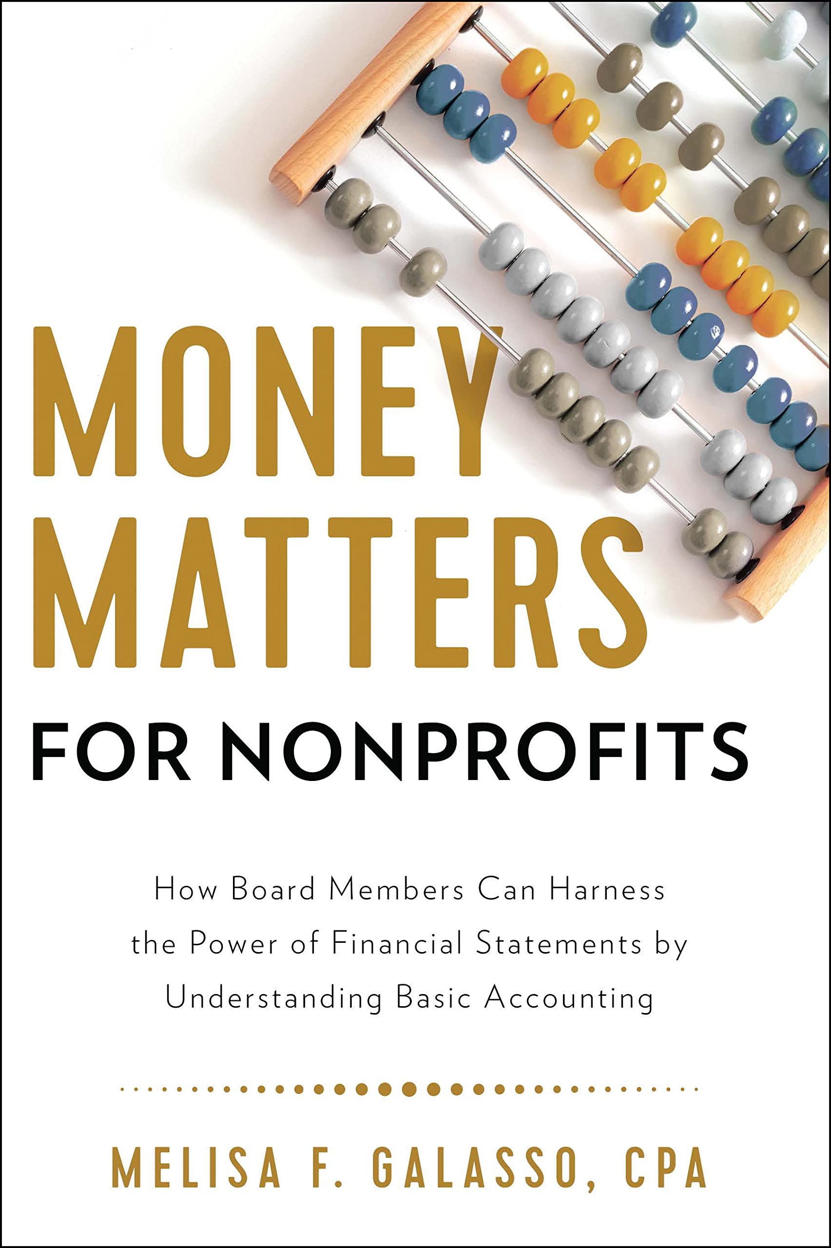 Money Matters for Nonprofits: How Board Members Can Harness the Power of Financial Statements by Understanding Basic Accounting