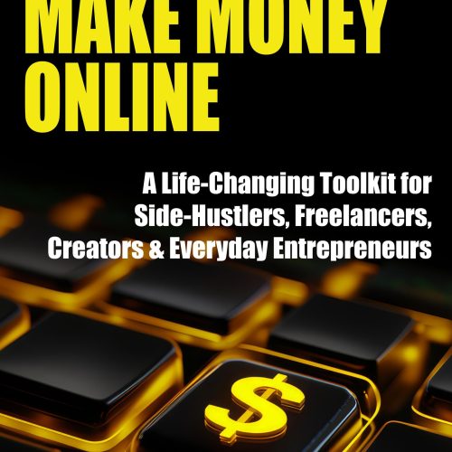 1000 Ways to Make Money Online: A Life-Changing Toolkit for Side-Hustlers, Freelancers, Creators & Everyday Entrepreneurs (Wealth, Business & Career)