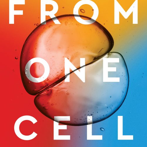 From One Cell: A Journey into Life's Origins and the Future of Medicine