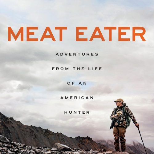 Meat Eater: Adventures from the Life of an American Hunter