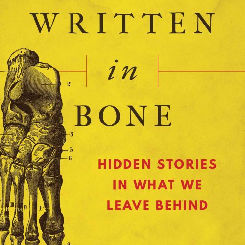 Written in Bone: Hidden Stories in What We Leave Behind