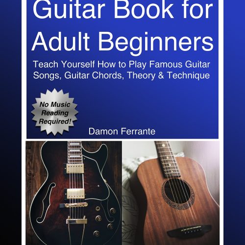 Guitar Book for Adult Beginners: Teach Yourself How to Play Famous Guitar Songs, Guitar Chords, Music Theory & Technique (Book & Streaming Video Lessons) (Piano Book for Adult Beginners)