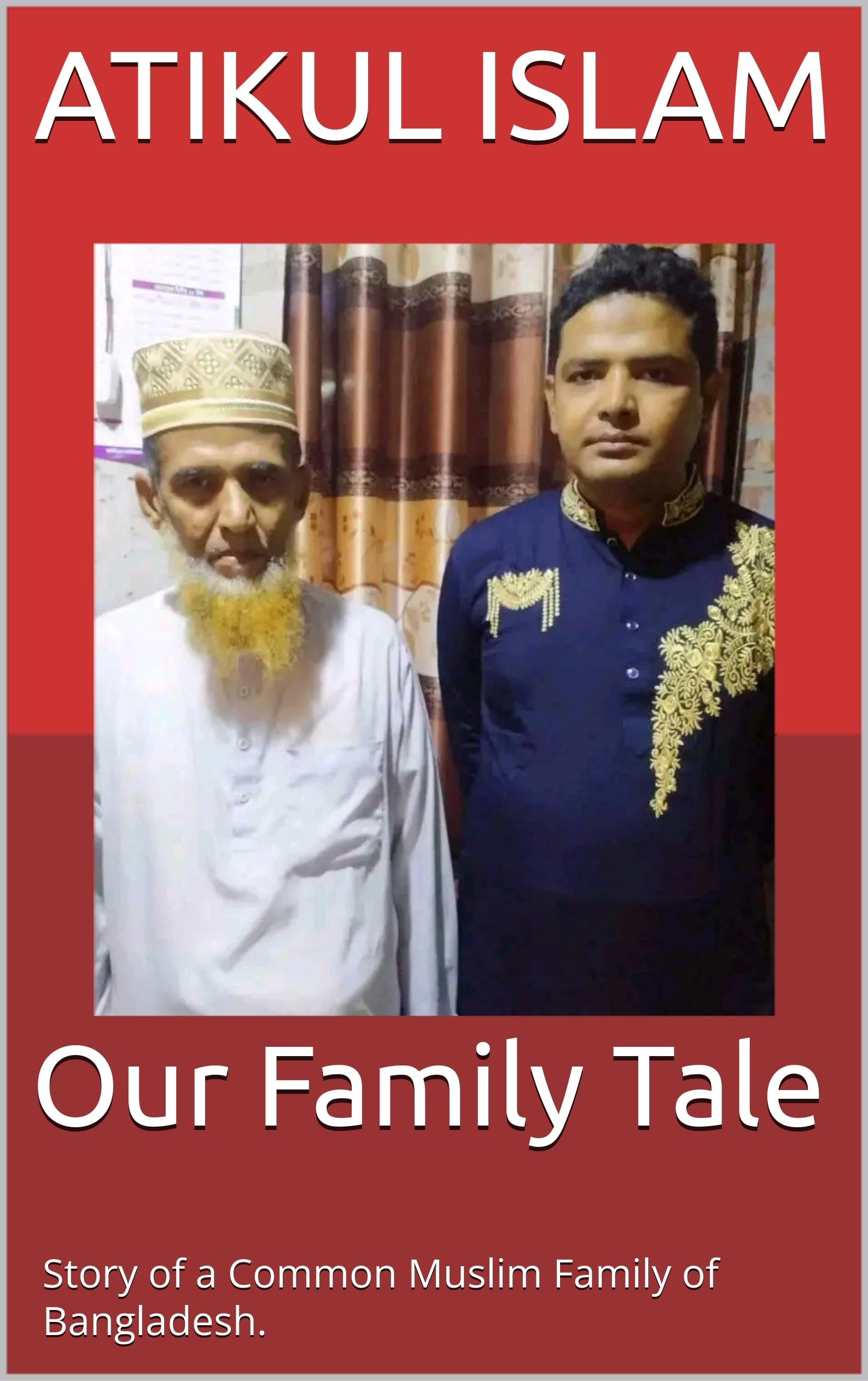 Our Family Tale: Story of a Common Muslim Family of Bangladesh.