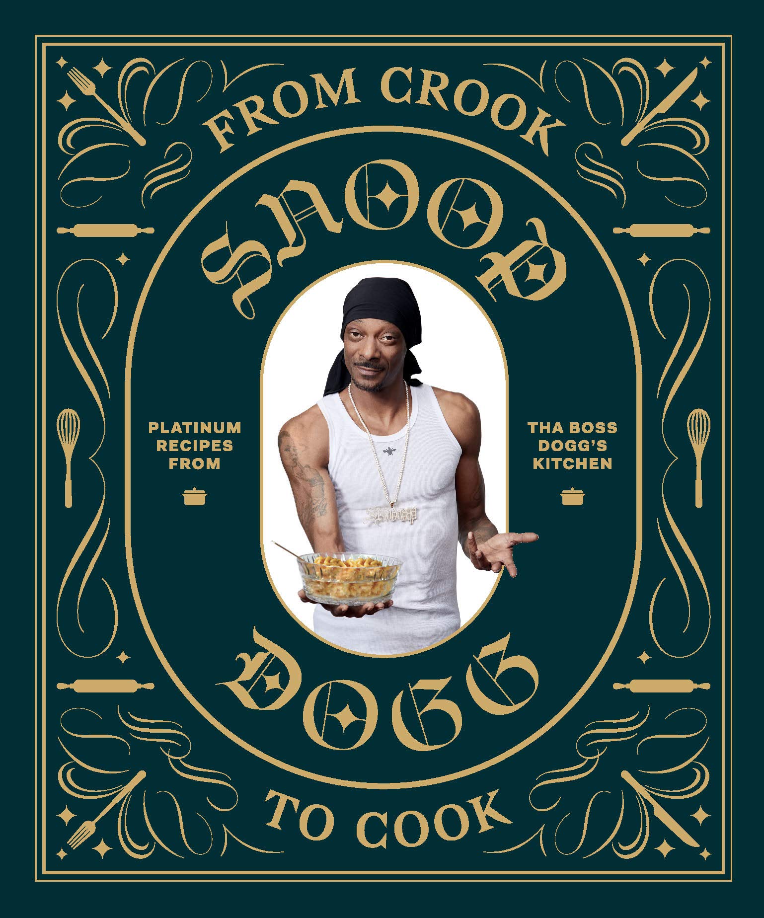 From Crook to Cook: Platinum Recipes from Tha Boss Dogg's Kitchen (Snoop Dogg Presents)