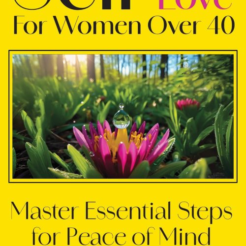 Self Care Self Love For Women Over 40: Master Essential Steps For Peace Of Mind - Contented Heart